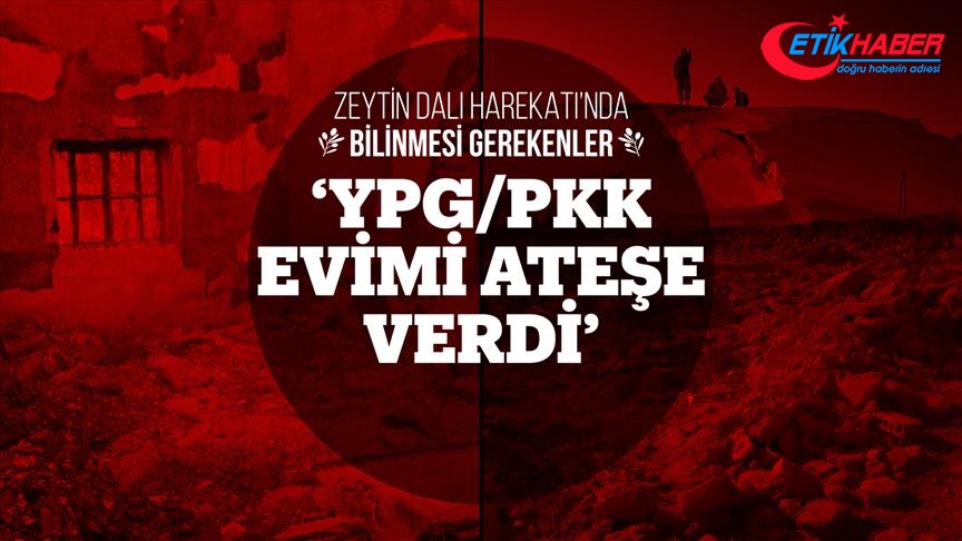 'YPG/PKK evimi ateşe verdi'