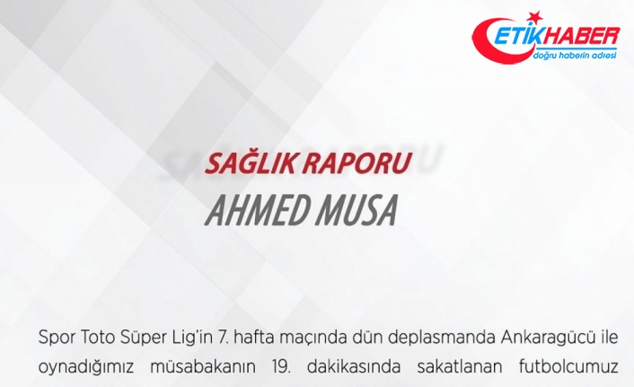 Sivassporlu futbolcu Ahmed Musa’da kırık tespit edildi